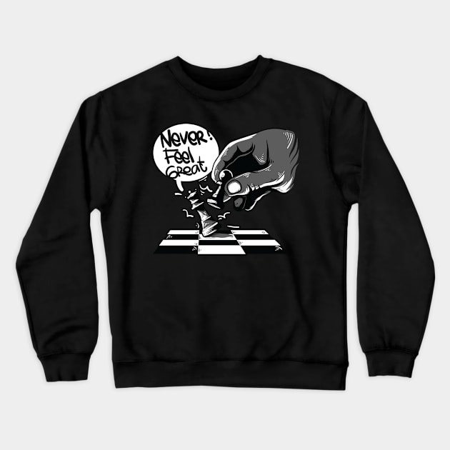 Never Feel Great Crewneck Sweatshirt by driedsnot